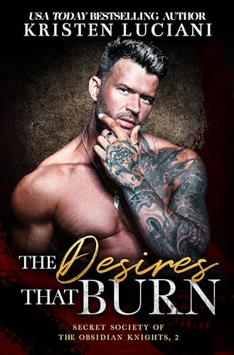 The Desires That Burn: A Dark Billionaire Age Gap Romance (Obsidian Knights Secret Society Book 2)