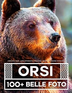 Vedi scheda su Amazon Libro Dell'Orso - Libro Fotografico Degli Orsi - Grande Collezione Incredibile: 100 Bellissime Foto Di Orsi In Una Fantastica Collezione - Per Bambini E Adulti