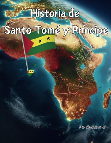 Historia de Santo Tomé y Príncipe: Un libro educativo para colorear sobre Santo Tomé y Príncipe (Spanish Language History Books) (Spanish Edition)