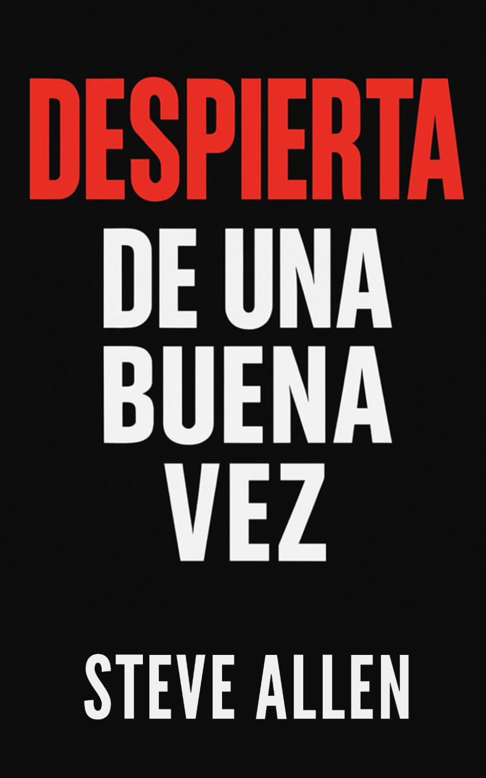 Despierta de una buena vez: El llamado urgente a tomar las riendas de tu vida (Mentalidad de éxito)