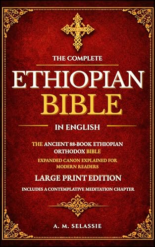 The Complete Ethiopian Bible In English: The Ancient 88 - Book Ethiopian Orthodox Bible Expanded Canon Explained for Modern Readers - Large Print Edition with Bonus Chapter