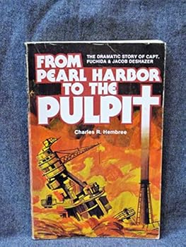 Paperback From Pearl Harbor to the Pulpit: The Dramatic Story of Capt Fuchida and Jacob Deshazer Book