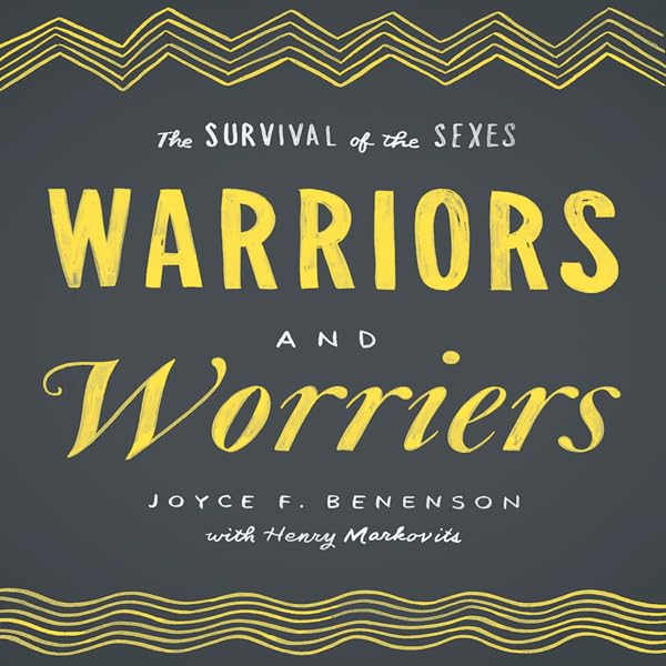 Warriors and Worriers: The Survival of the Sexes