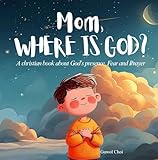 Mom, where is God?: A christian book about God’s presence, Fear and Prayer for kids Ages 3-7