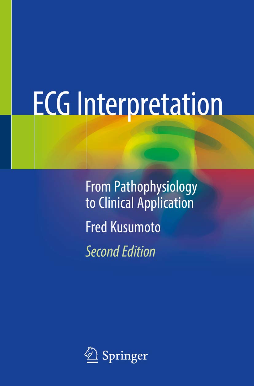 ECG Interpretation: From Pathophysiology to Clinical Application (English Edition)