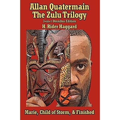 Allan Quatermain: the Zulu Trilogy: Marie, Child of Storm, & Finished