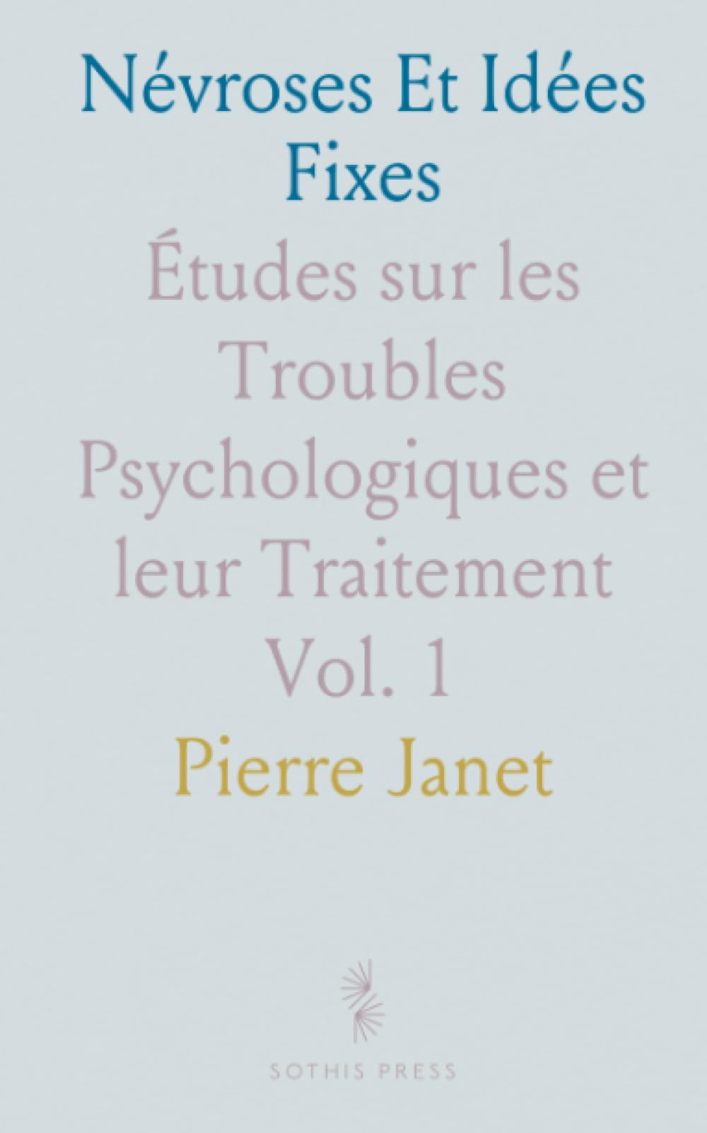 Névroses Et Idées Fixes: Études sur les Troubles Psychologiques et leur Traitement
