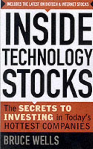Inside Technology Stocks: The Secrets to Investing in Today's Hottest Companies
