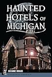 Haunted Hotels of Michigan (Haunted America)