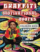 Graffiti Coloring Book: Motivational Quotes Positive Affirmations Graffiti Lettering and Art Coloring Book for Boys Teenagers and Adults B0CPT4XNFH Book Cover