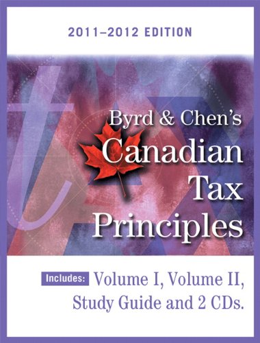 Byrd &Chen's Canadian Tax Principles, 2011 - 2012 Edition, Volume I &II with Companion Website