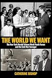 The World We Want: The New York Herald Tribune World Youth Forum and the Cold War Teenager