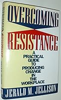 Overcoming Resistance: A Practical Guide to Producung Change in the Workplace 0671749498 Book Cover