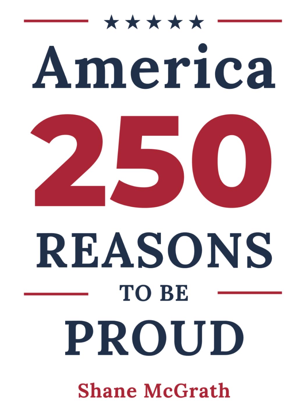 America: 250 Reasons to Be Proud: Stories of the People, Moments, and Achievements That Built a Country Worth Celebrating
