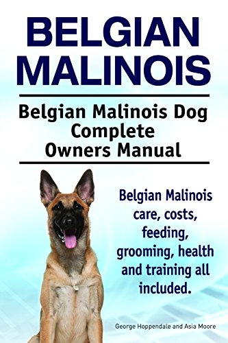 Belgian Malinois. Kindle. Belgian Malinois care, costs, feeding, grooming, health and training all included. Belgian Malinois Dog Complete Owners Manual.