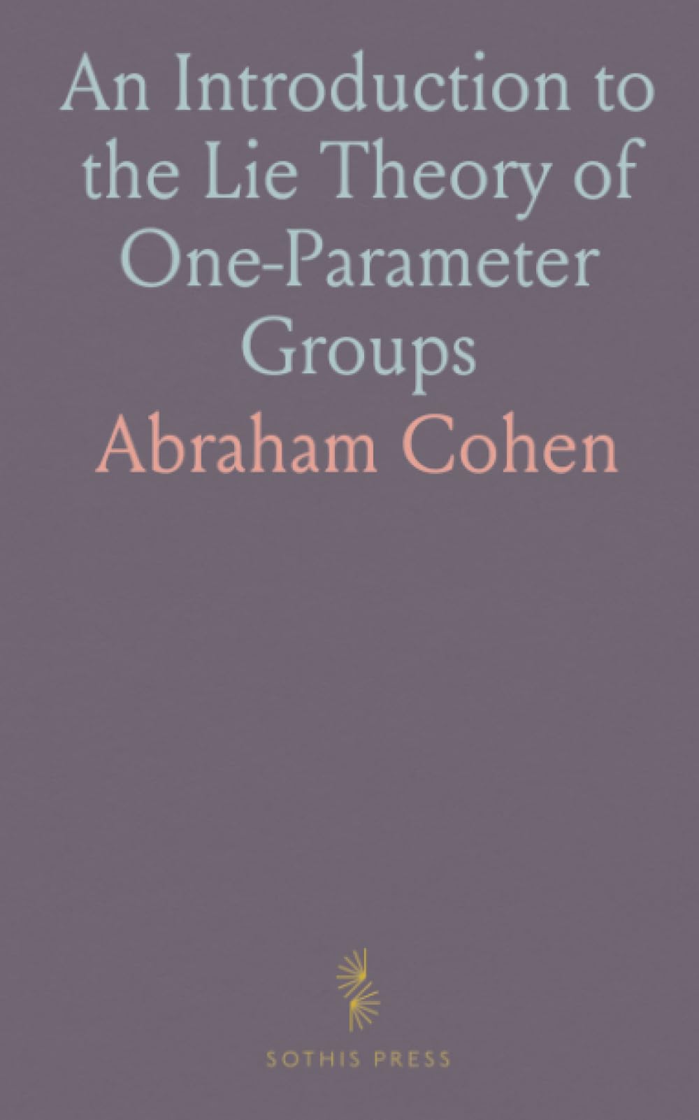 An Introduction to the Lie Theory of One-Parameter Groups: With Applications to the Solution of Differential Equations