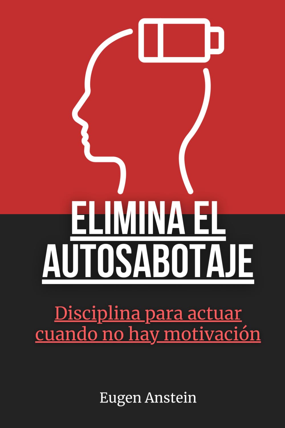 Elimina el autosabotaje: Disciplina para actuar cuando no hay motivación