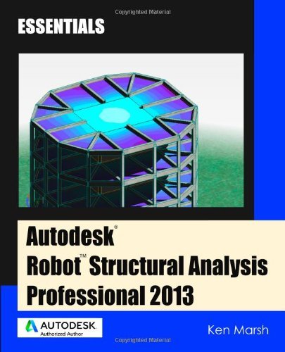 Autodesk Robot Structural Analysis Professional 2013: Essentials by Ken Marsh (2013-12-21)