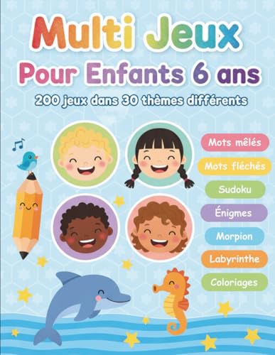 Multi Jeux Pour Enfants 6 ans: 200 jeux dans 30 thèmes différents | Mots mêlés, Mots fléchés, Sudoku, Labyrinthe, Morpion, Enigmes, Coloriages...