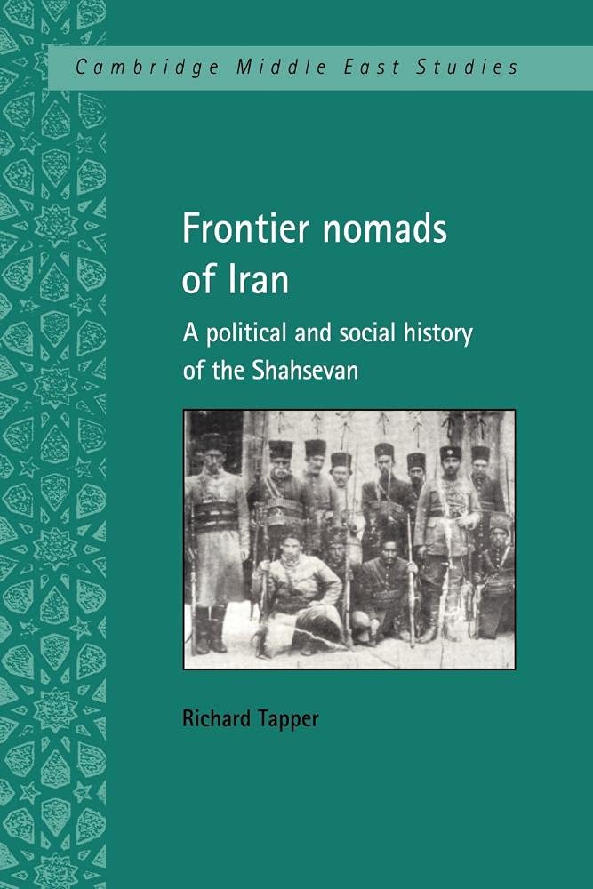 Frontier Nomads of Iran A Political and Social History of the Shahsevan Tapper