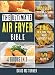 The Ultimate Air Fryer Bible [4 IN 1]: Hundreds of Crave-Worthy Fried Recipes to Live Healthy, Feel More Energetic and Win in a Meal
