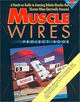 Muscle Wires Project Book (3-141): A Hands on Guide to Amazing Robotic Muscles That Shorten When Electrically Powered (Sample Kit, 3 Sizes of Wire - 1 Meter Total) 1879896141 Book Cover