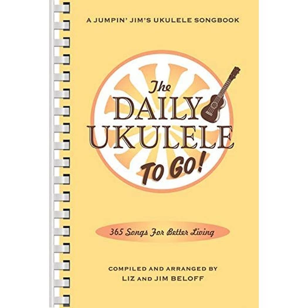 The Daily Ukulele To Go By Jim Beloff | A Jumpin' Jim's Ukulele Sheet Music Songbook with 365 Easy Arrangements | Portable Fake Book with Lyrics and Chords | Travel Friendly Music for All Levels