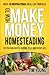 How to Make Money Homesteading: So You Can Enjoy a Secure, Self-Sufficient Life