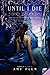 Until I Die: A Young Adult Urban Fantasy Romance About Star-Crossed Lovers in Paris and Immortal Enemies (Die for Me, 2)