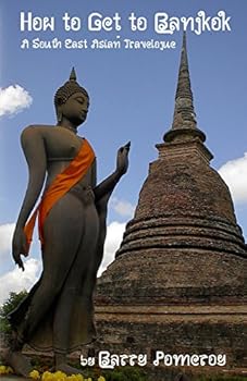 Paperback How to Get to Bangkok: A South East Asian Travelogue (Travels in Thailand) Book