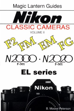 A Magic Lantern Guides Classic Series: Nikon Classic Cameras, Vol. 2 For F2, Fm, Em, Fg, N2000, N2020nd El Series (Magic Lantern Guides Classic Camera Series , Vol 2)