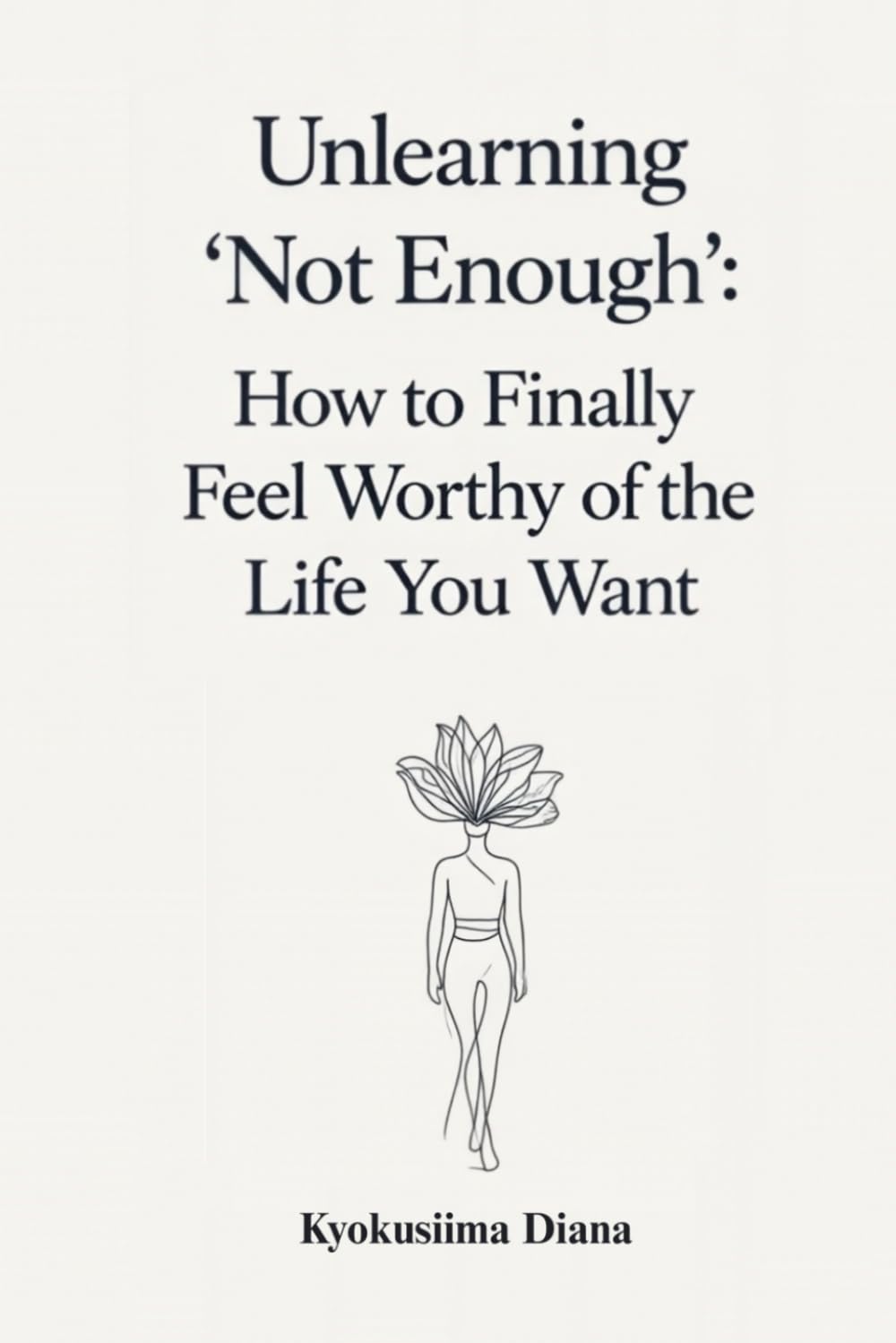 Unlearning “Not Enough”: How to Finally Feel Worthy of the Life You Want. (You Get to Begin Again.)