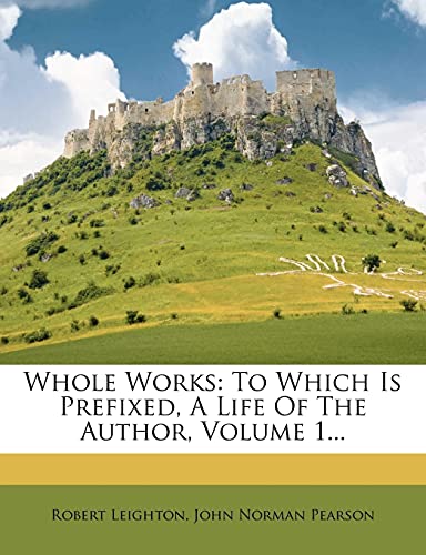 Whole Works: To Which Is Prefixed, A Life Of The Author; Volume 1