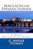 MacLachlan Unsanctioned: A Mack MacLachlan Novel (Mack MacLachlan Novels)