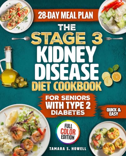 The Stage 3 Kidney Disease Diet Cookbook for Seniors with Type 2 Diabetes: 100+ Tasty Renal Recipes in Full Color with Everyday Ingredients to Help Manage Blood Sugar & CKD, plus a 28-Day Meal Plan