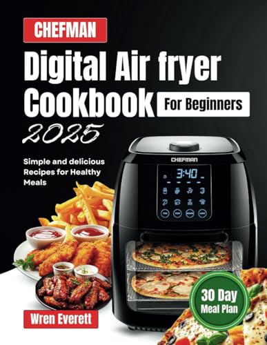 CHEFMAN Digital Air Fryer Cookbook for Beginners 2025: Simple and Delicious Recipes for Healthy Meals