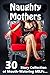 Naughty Mothers! (30 Story Collection of Mouth-Watering MILFs…)