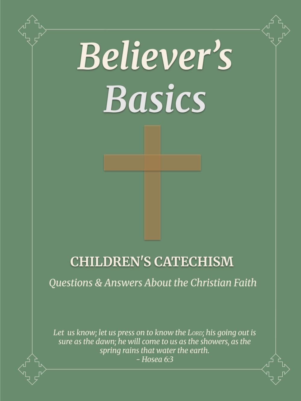 Believer's Basics: Children's Catechism: Questions & Answers About The Christian Faith