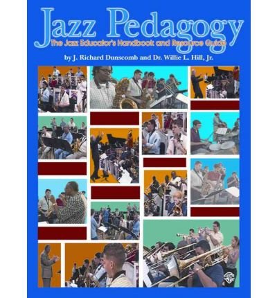 [( Jazz Pedagogy: The Jazz Educator's Handbook and Resource Guide )] [by: J. Richard Dunscomb] [Mar-2003]