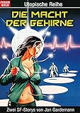 computerzeitschriften österreich  Die Macht der Gehirne: Zwei SF-Storys von Jan Gardemann (Utopische Reihe)