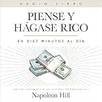 Piense Y Hágase Rico (Official Publication of the Napoleon Hill Foundation): En Diez Minutos Al Día