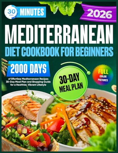 Mediterranean Diet Cookbook for Beginners: 30-Minute,2000 Days of Effortless Mediterranean Recipes | 30-Day Meal Plan and Shopping Guide for a Healthier, Vibrant Lifestyle