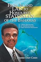 From Island Lad to Honoured Statesman of the Bahamas: A Brief Biography of the Honourable James Oswald Ingraham 057875911X Book Cover