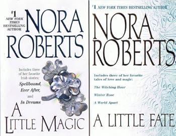 Nora Roberts, A Little Magic & A Little Fate (A Little Magic Includes 3 Stories: Spellbound; Ever After; In Dreams / A Little Fate Includes: The Witching Hour; Winter Rose; A World Apart (2 Books, 6 S