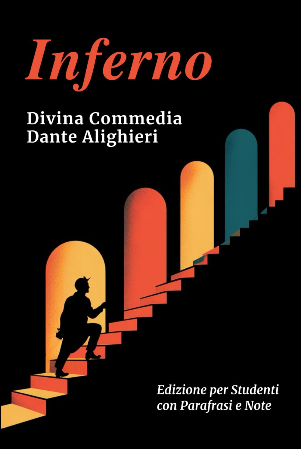 INFERNO - Divina Commedia: Testo Integrale Con Parafrasi di Tutte le Terzine, Note Esplicative e Riassunti di Fine Canto Ideale per Studenti