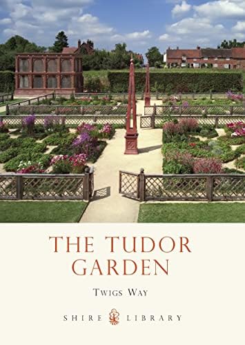 The Tudor Garden: 1485-1603 (Shire Library) Paperback โ June 18, 2013
