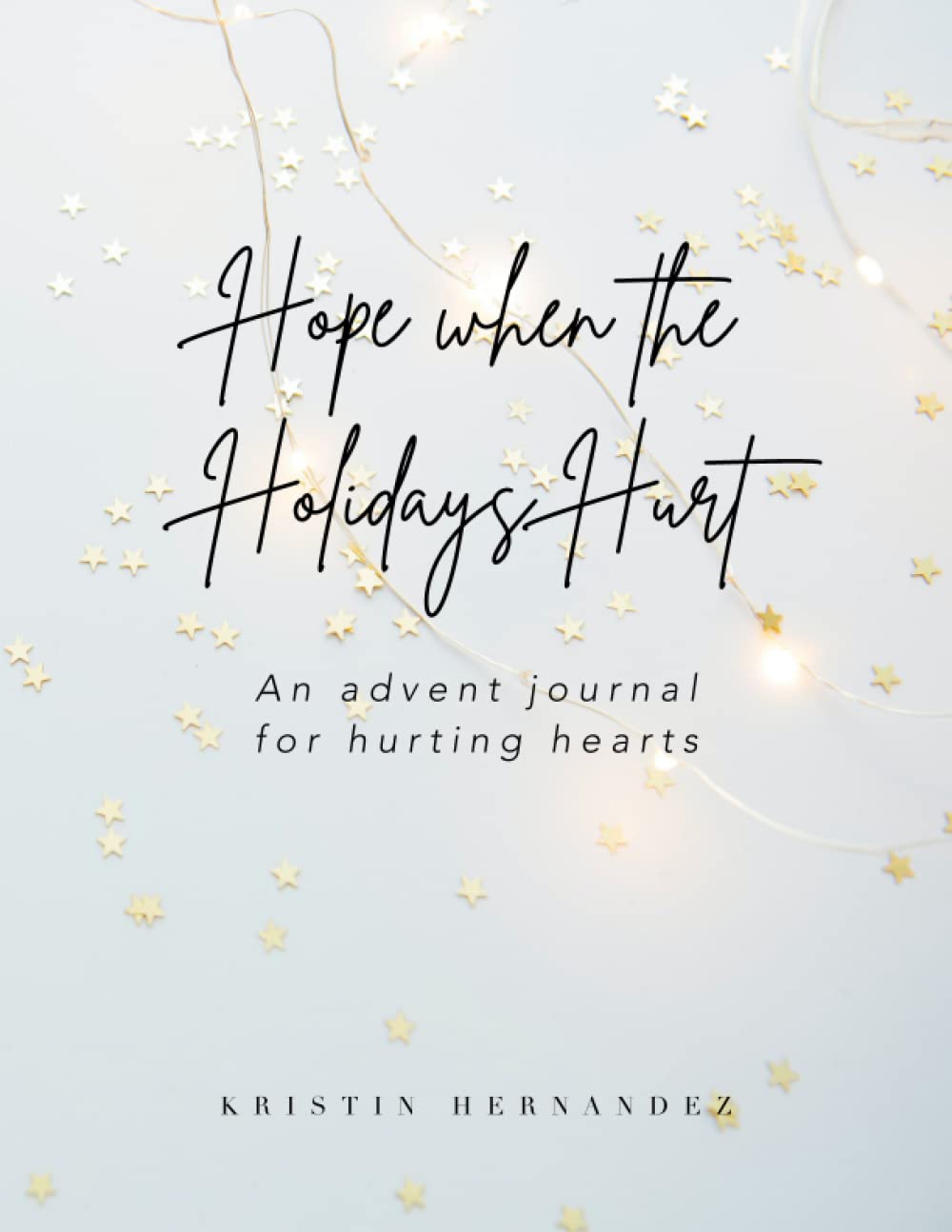 Hope When the Holidays Hurt: An advent journal for hurting hearts
