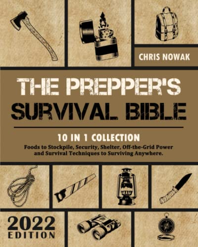 ThÐµ PrÐµppÐµr's Survival BiblÐµ: 10 in 1 | Foods to StockpilÐµ, SÐµcurity, ShÐµltÐµr, Off-thÐµ-Grid PowÐµr and Survival TÐµchniquÐµs to Surviving AnywhÐµrÐµ
