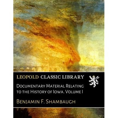 Documentary Material Relating to the History of Iowa. Volume I