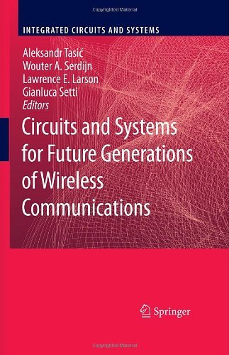 Circuits and Systems for Future Generations of Wireless Communications (Integrated Circuits and Systems)      2009th Edition, Kindle Edition
